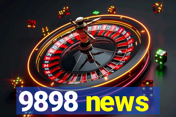 9898 news